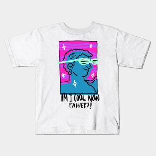 Am I Cool Now? Kids T-Shirt